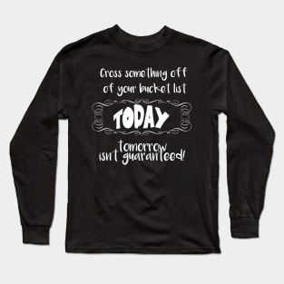 Bucket list Long Sleeve T-Shirt